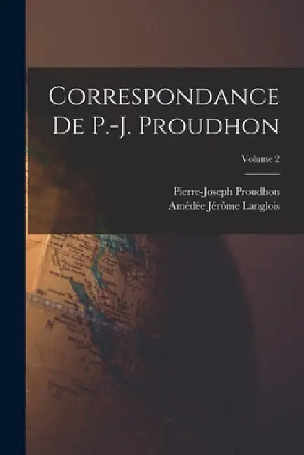 Correspondance De P.-J. Proudhon; Volume 2 by Pierre-Joseph Proudhon