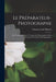 Le Préparateur-Photographe: Ou, Traité De Chimie À L'usage Des Photographes Et Des Fabricants De Produits Photographiques by Thomas Lamb Phipson