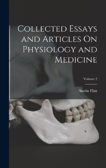 Collected Essays and Articles On Physiology and Medicine; Volume 2 by Austin Flint