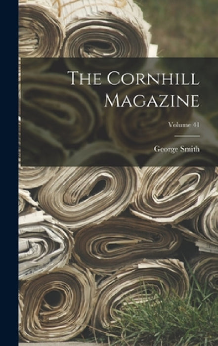 The Cornhill Magazine; Volume 41 by George Smith