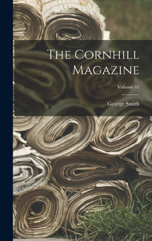 The Cornhill Magazine; Volume 41 by George Smith