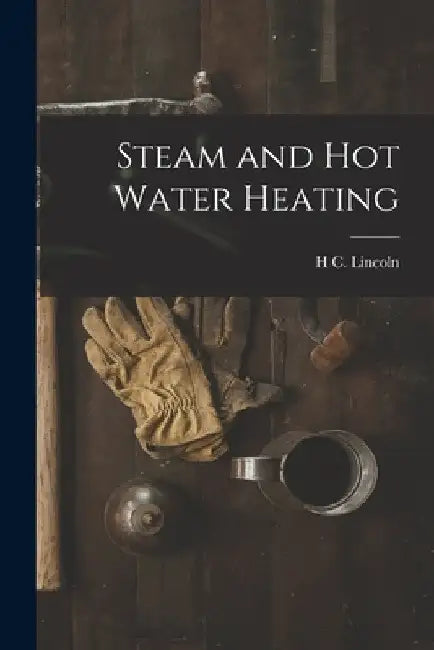 Steam and Hot Water Heating by H. C. Lincoln