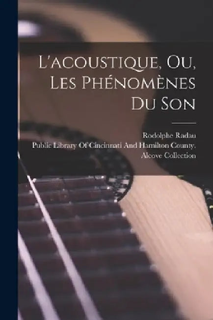 L'acoustique, Ou, Les Phénomènes Du Son by Rodolphe Radau