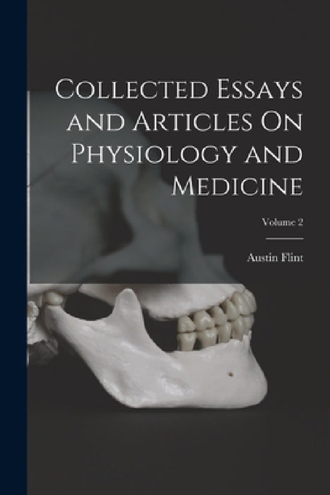 Collected Essays and Articles On Physiology and Medicine; Volume 2 by Austin Flint