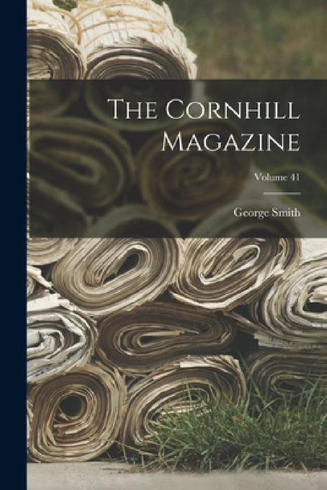 The Cornhill Magazine; Volume 41 by George Smith