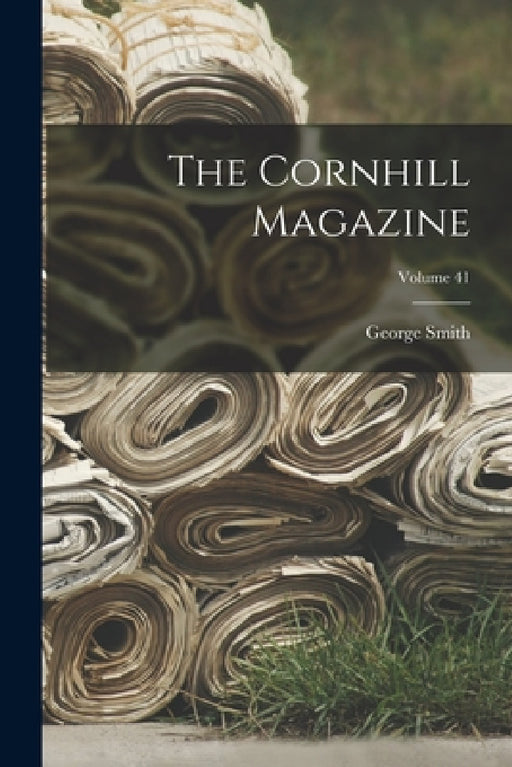 The Cornhill Magazine; Volume 41 by George Smith