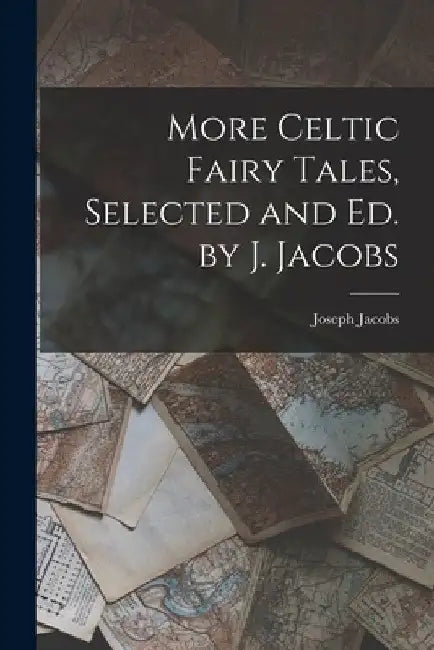More Celtic Fairy Tales, Selected and Ed. by J. Jacobs by Joseph Jacobs