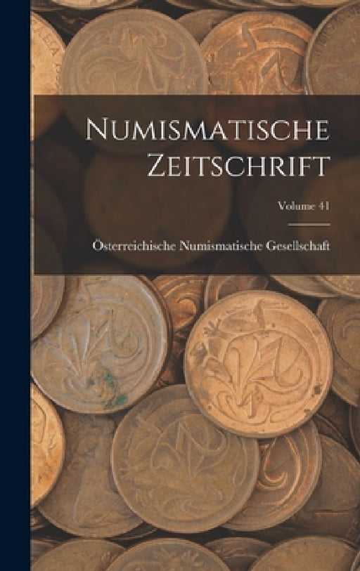 Numismatische Zeitschrift; Volume 41 by Österreichische Numismatische Gesellsch