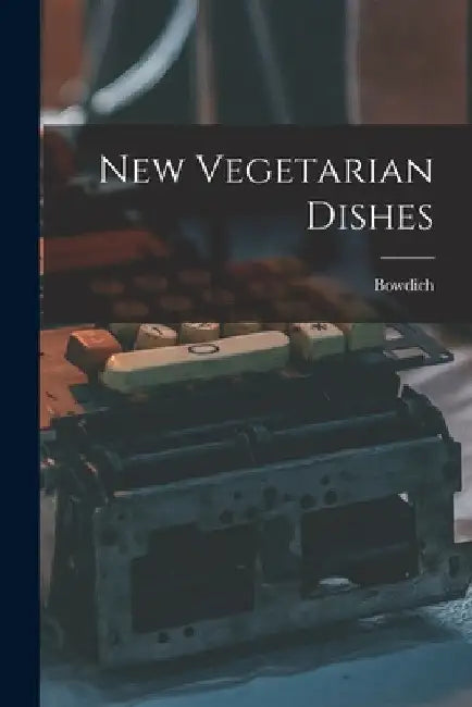New Vegetarian Dishes by Bowdich