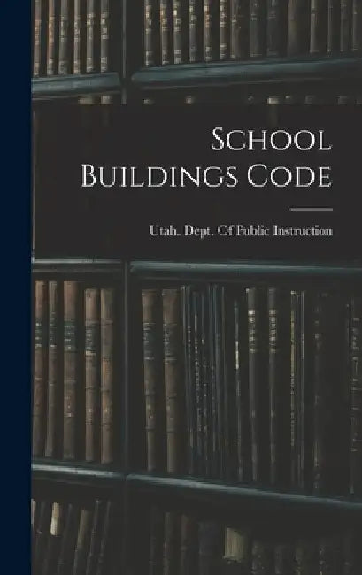 School Buildings Code by Utah Dept of Public Instruction