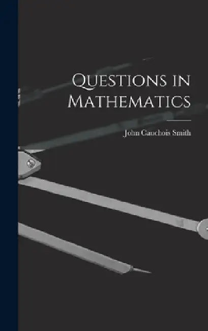 Questions in Mathematics by John Cauchois Smith