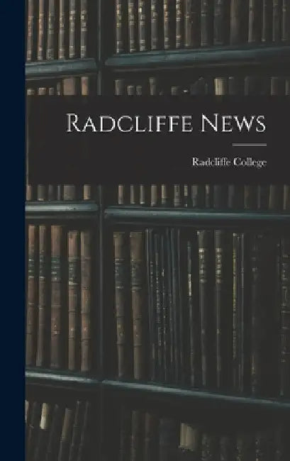 Radcliffe News by Radcliffe College