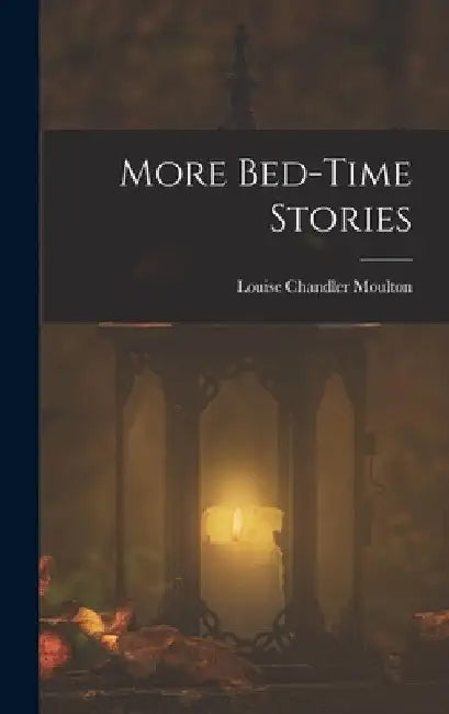 More Bed-Time Stories by Louise Chandler Moulton