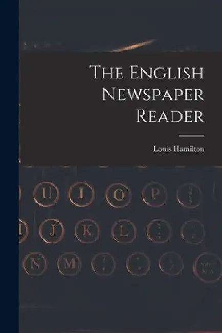 The English Newspaper Reader by Louis Hamilton