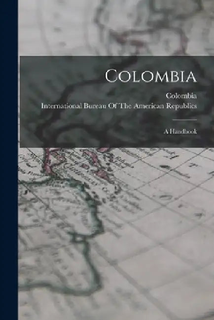 Colombia: A Handbook by International Bureau of the American
