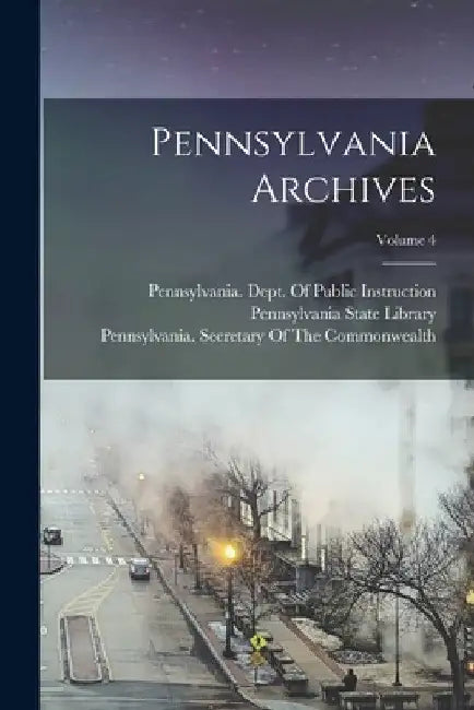 Pennsylvania Archives; Volume 4 by Pennsylvania State Library