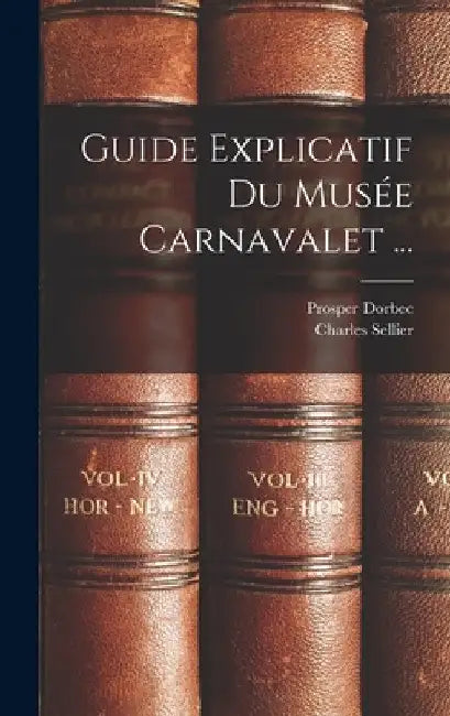 Guide Explicatif Du Musée Carnavalet ... by Charles Sellier
