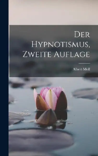 Der Hypnotismus, Zweite Auflage by Albert Moll