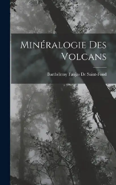 Minéralogie Des Volcans by Barthélemy Faujas de Saint-Fond