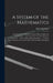 A System of the Mathematics: Containing the Euclidean Geometry, Plane & Spherical Trigonometry ... Astronomy, the Use of the Globes & Navigation .. by James Hodgson