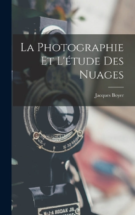 La Photographie Et L'étude Des Nuages by Jacques Boyer