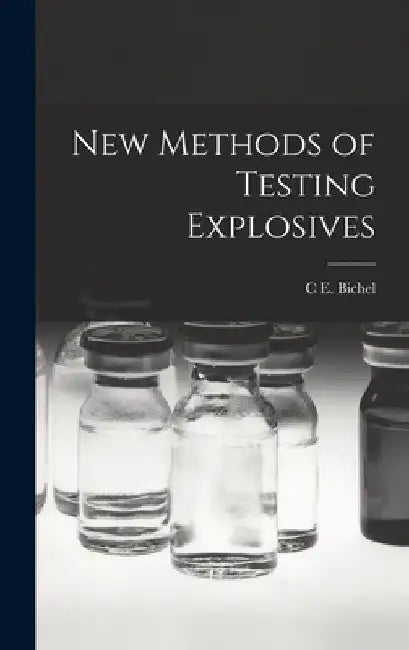 New Methods of Testing Explosives by C. E. Bichel