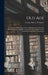 Old Age: The Results of Information Received Respecting Nearly Nine Hundred Persons Who Had Attained the Age of Eighty Years, I by George Murray Humphry