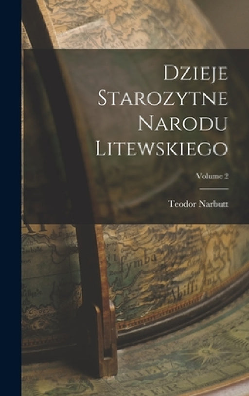 Dzieje Starozytne Narodu Litewskiego; Volume 2 by Teodor Narbutt