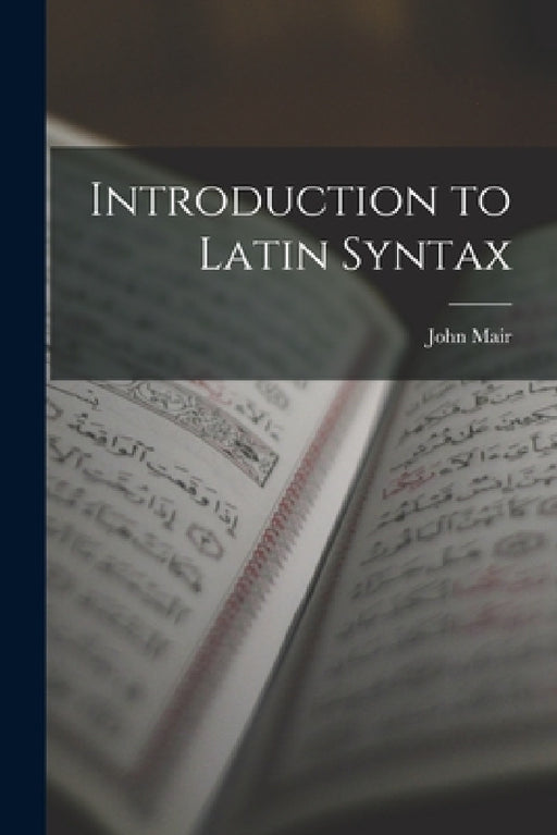 Introduction to Latin Syntax by John Mair