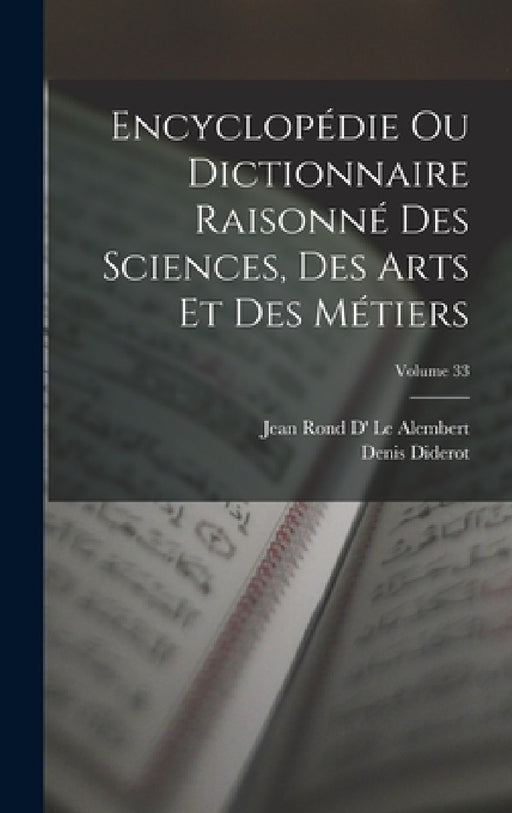 Encyclopédie Ou Dictionnaire Raisonné Des Sciences, Des Arts Et Des Métiers; Volume 33 by Denis Diderot, Jean Rond D' Le Alembert