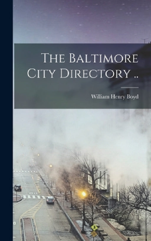 The Baltimore City Directory .. by William Henry 1825-1887 [From Boyd