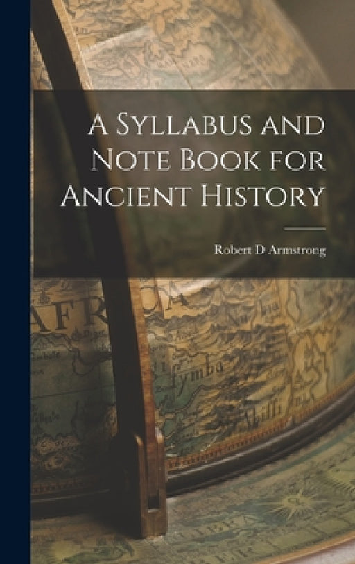 A Syllabus and Note Book for Ancient History by Robert D. Armstrong