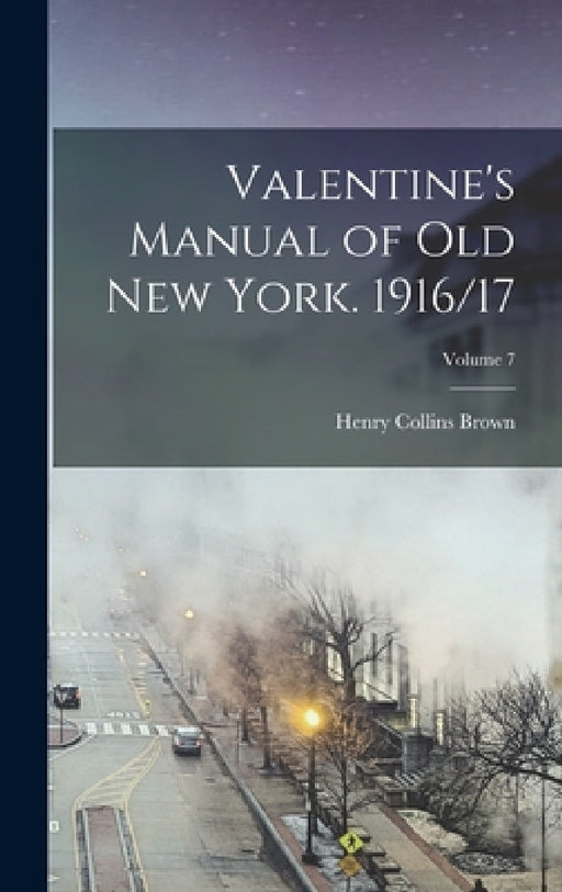 Valentine's Manual of old New York. 1916/17; Volume 7 by Henry Collins Brown