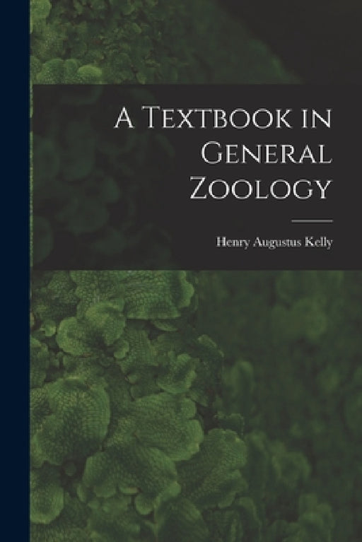 A Textbook in General Zoology by Henry Augustus Kelly