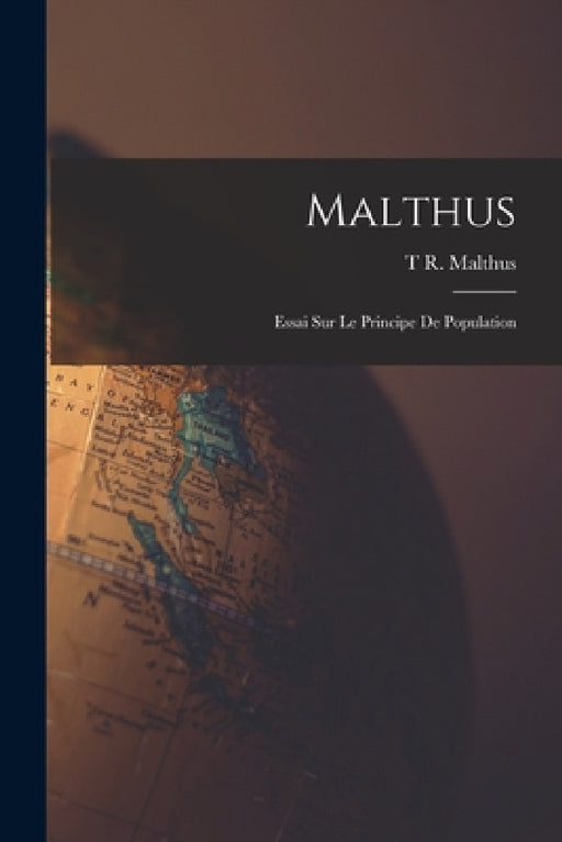Malthus: Essai Sur Le Principe De Population by T. R. Malthus
