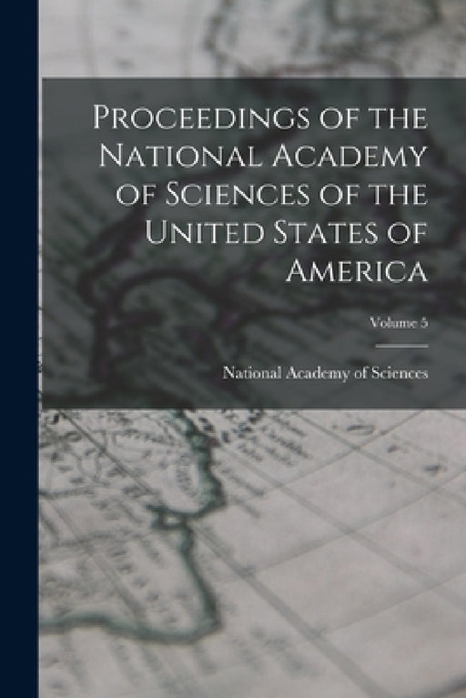Proceedings of the National Academy of Sciences of the United States of America; Volume 5 by National Academy of Sciences (U S )