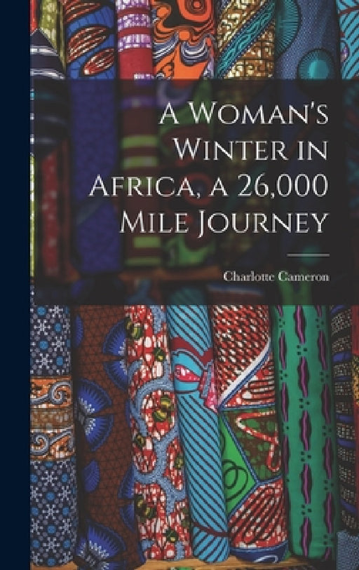 A Woman's Winter in Africa, a 26,000 Mile Journey by Charlotte Cameron