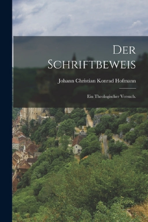 Der Schriftbeweis: Ein theologischer Versuch. by Johann Christian Konrad Hofmann
