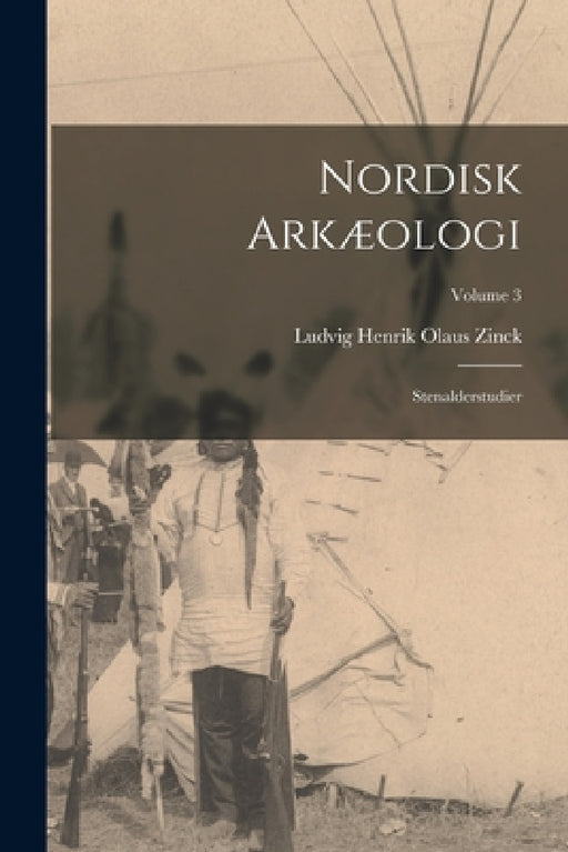 Nordisk Arkæologi: Stenalderstudier; Volume 3 by Ludvig Henrik Olaus Zinck