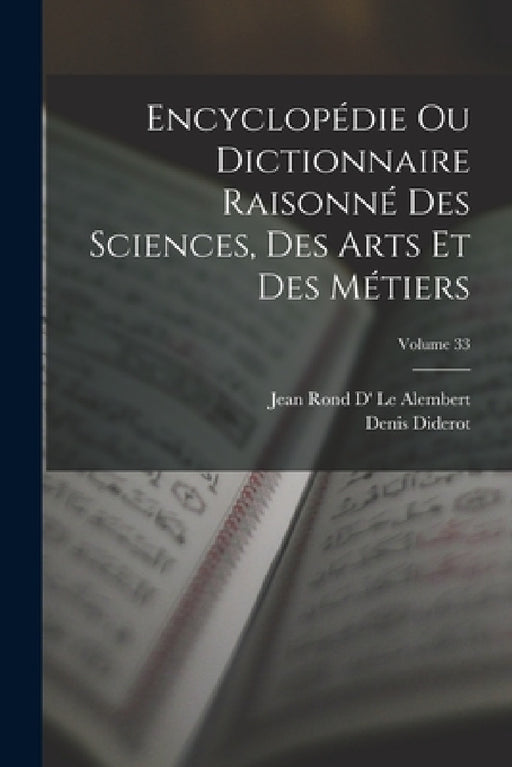 Encyclopédie Ou Dictionnaire Raisonné Des Sciences, Des Arts Et Des Métiers; Volume 33 by Denis Diderot, Jean Rond D' Le Alembert