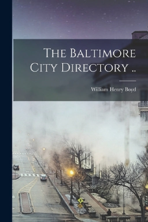 The Baltimore City Directory .. by William Henry 1825-1887 [From Boyd