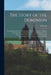 The Story of the Dominion; Four Hundred Years in the Annals of Half a Continent; a History of Canada From its Early Discovery and Settlement to the Pr by J. Castell 1864-1923 Hopkins