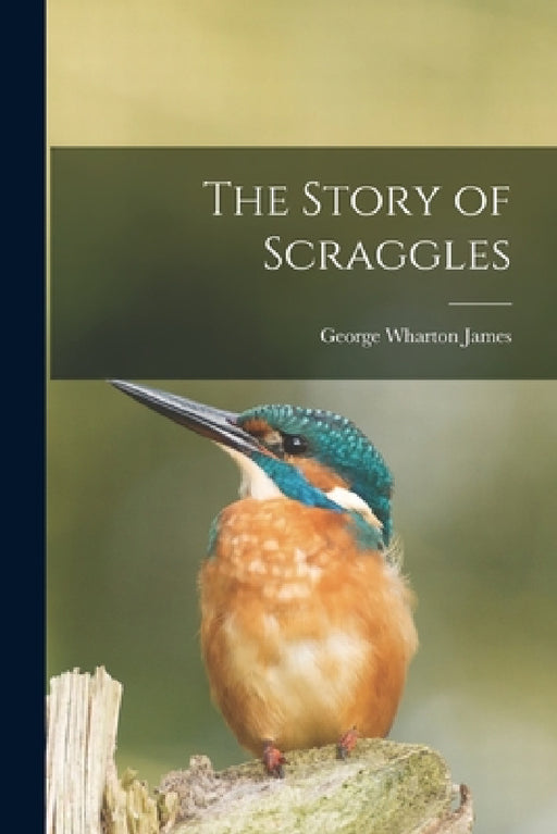 The Story of Scraggles by George Wharton James