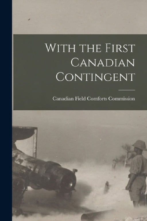 With the First Canadian Contingent by Canadian Field Comforts Commission