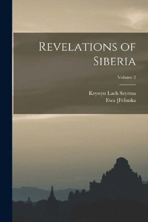 Revelations of Siberia; Volume 2 by Ewa [Felinska, Krystyn Lach Szyrma