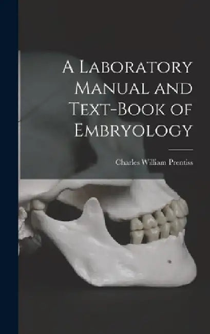 A Laboratory Manual and Text-book of Embryology by Charles William Prentiss