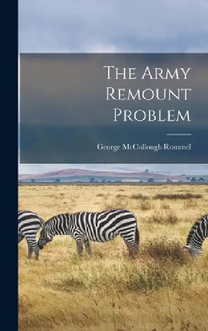The Army Remount Problem by George McCullough Rommel