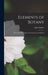 Elements of Botany: Structural, Physiological, Systematical, and Medical by John Lindley
