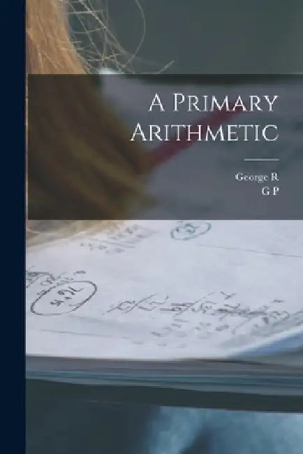 A Primary Arithmetic by G. P. 1826-1881 Quackenbos