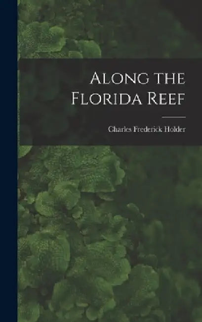 Along the Florida Reef by Charles Frederick Holder